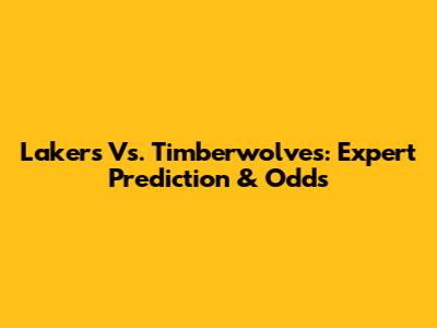 Lakers Vs. Timberwolves: Expert Prediction & Odds