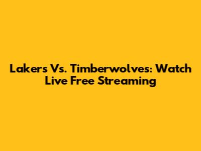 Lakers Vs. Timberwolves: Watch Live Free Streaming