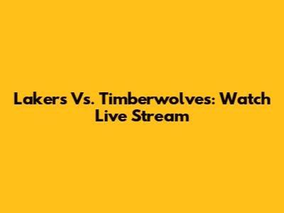 Lakers Vs. Timberwolves: Watch Live Stream