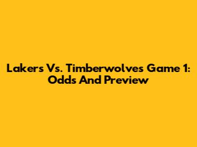 Lakers Vs. Timberwolves Game 1: Odds And Preview