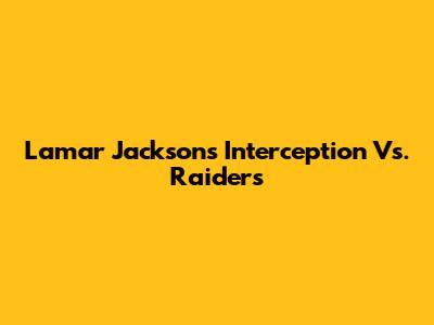 Lamar Jackson's Interception Vs. Raiders