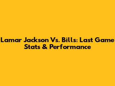 Lamar Jackson Vs. Bills: Last Game Stats & Performance