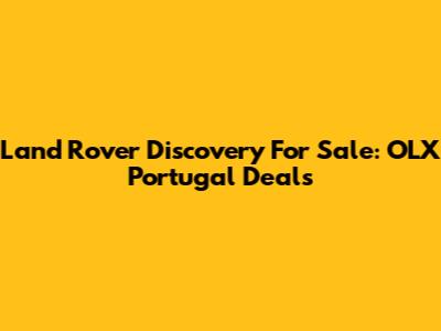 Land Rover Discovery For Sale: OLX Portugal Deals