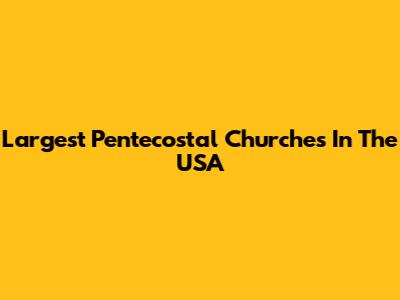 Largest Pentecostal Churches In The USA