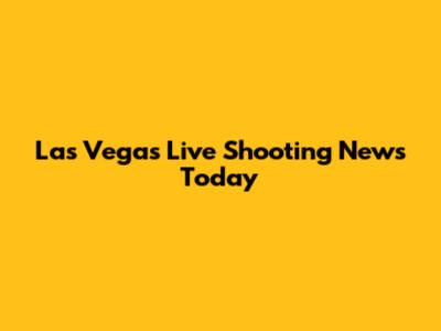 Las Vegas Live Shooting News Today