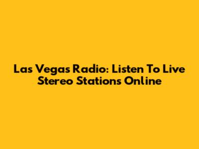 Las Vegas Radio: Listen To Live Stereo Stations Online