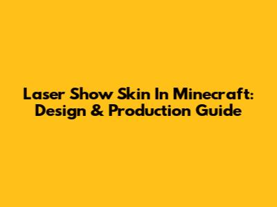 Laser Show Skin In Minecraft: Design & Production Guide