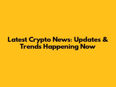 Latest Crypto News: Updates & Trends Happening Now