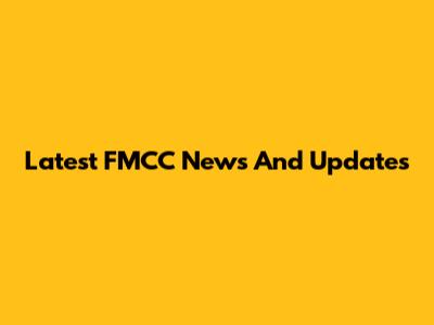 Latest FMCC News And Updates