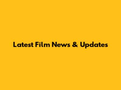 Latest Film News & Updates