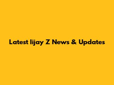 Latest Iijay Z News & Updates