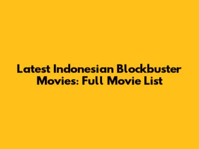 Latest Indonesian Blockbuster Movies: Full Movie List