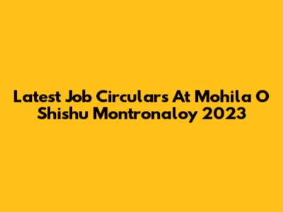 Latest Job Circulars At Mohila O Shishu Montronaloy 2023