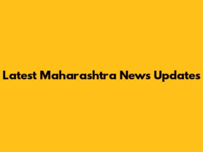 Latest Maharashtra News Updates