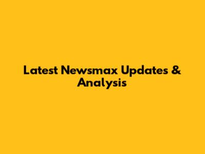 Latest Newsmax Updates & Analysis
