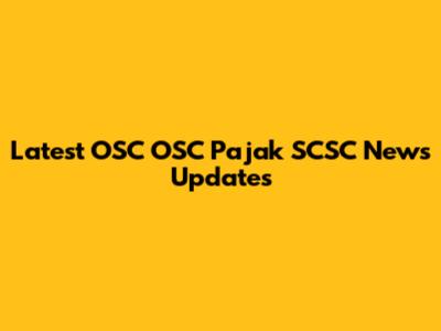 Latest OSC OSC Pajak SCSC News Updates