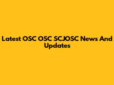 Latest OSC OSC SCJOSC News And Updates