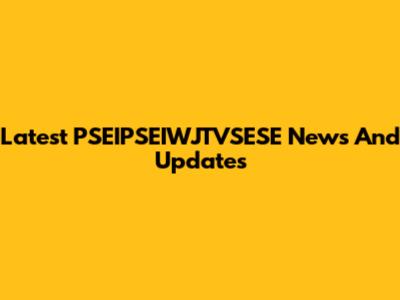 Latest PSEIPSEIWJTVSESE News And Updates