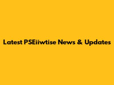 Latest PSEiiwtise News & Updates