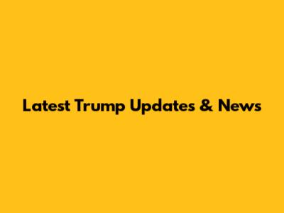 Latest Trump Updates & News