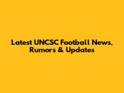 Latest UNCSC Football News, Rumors & Updates