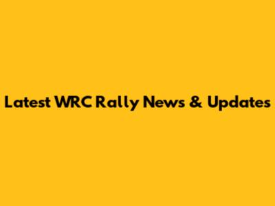 Latest WRC Rally News & Updates