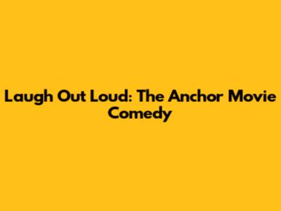 Laugh Out Loud: The Anchor Movie Comedy