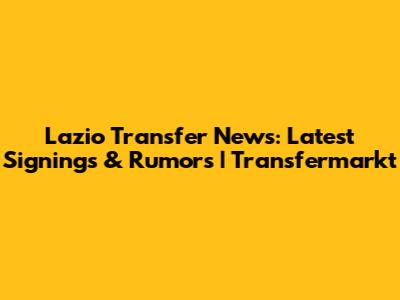 Lazio Transfer News: Latest Signings & Rumors | Transfermarkt