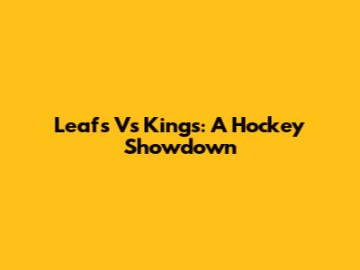 Leafs Vs Kings: A Hockey Showdown