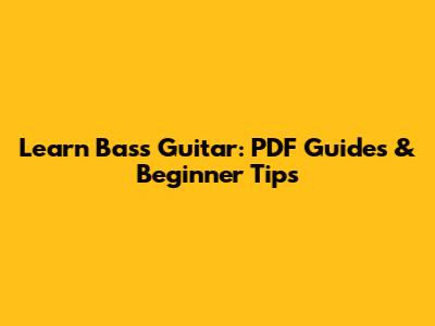 Learn Bass Guitar: PDF Guides & Beginner Tips