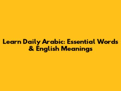 Learn Daily Arabic: Essential Words & English Meanings