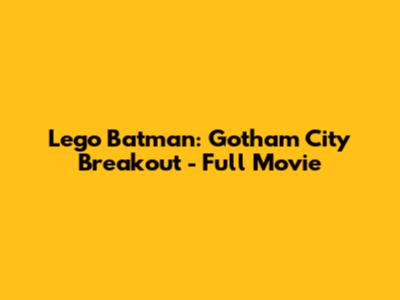 Lego Batman: Gotham City Breakout - Full Movie