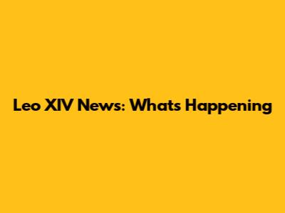 Leo XIV News: What's Happening