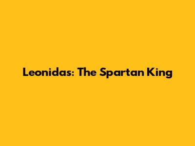 Leonidas: The Spartan King