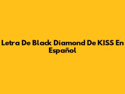 Letra De "Black Diamond" De KISS En Español