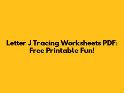 Letter J Tracing Worksheets PDF: Free Printable Fun!
