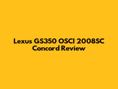 Lexus GS350 OSCI 2008SC Concord Review