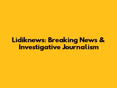 Lidiknews: Breaking News & Investigative Journalism