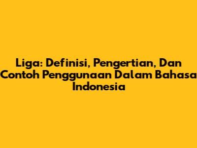 Liga: Definisi, Pengertian, Dan Contoh Penggunaan Dalam Bahasa Indonesia