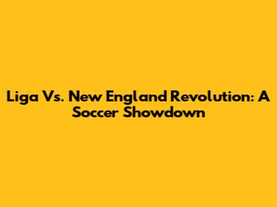 Liga Vs. New England Revolution: A Soccer Showdown