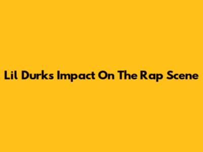Lil Durk's Impact On The Rap Scene