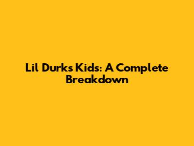 Lil Durk's Kids: A Complete Breakdown