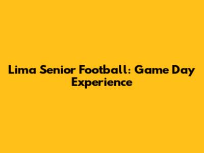 Lima Senior Football: Game Day Experience
