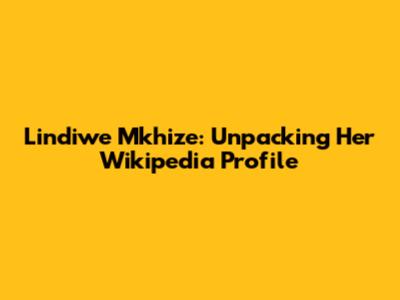 Lindiwe Mkhize: Unpacking Her Wikipedia Profile