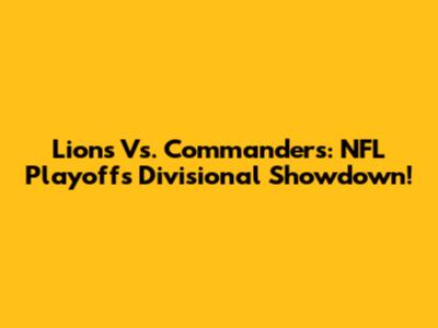 Lions Vs. Commanders: NFL Playoffs Divisional Showdown!