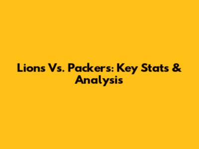 Lions Vs. Packers: Key Stats & Analysis
