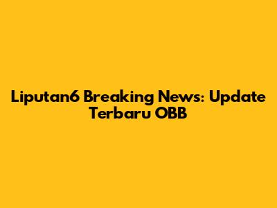 Liputan6 Breaking News: Update Terbaru OBB