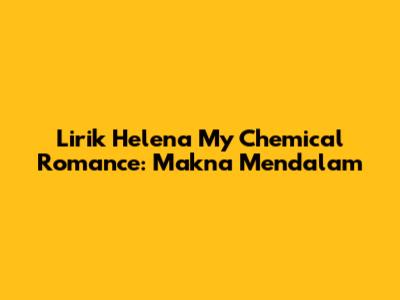 Lirik Helena My Chemical Romance: Makna Mendalam