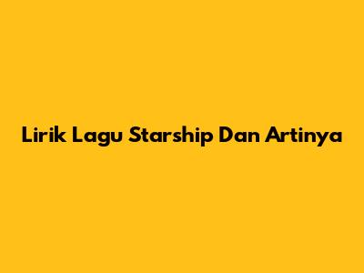 Lirik Lagu Starship Dan Artinya