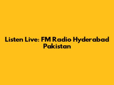 Listen Live: FM Radio Hyderabad Pakistan